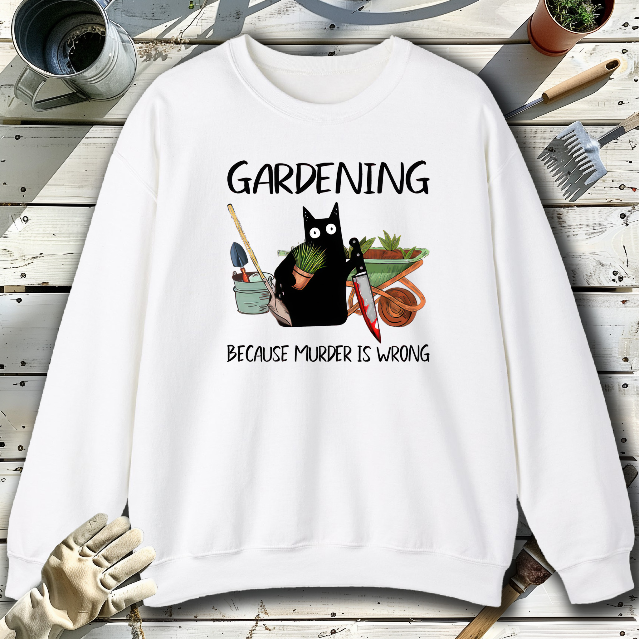 Black Cat Gardening Because Murder Is Wrong White Sweatshirt