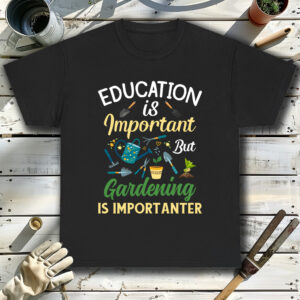 Education-is-Important-but-Gardening-is-Importanters-Black-T-Shirt.jpg