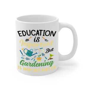 Education is Important but Gardening is Importanters White Mug Right