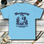 Gardening-Because-Murder-Is-Wrong-2-Blue-T-Shirt.jpg