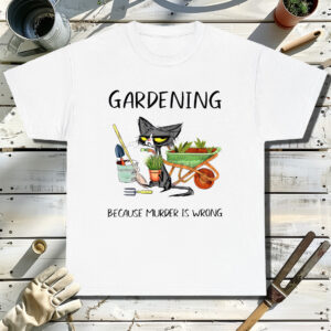 Gardening-Because-Murder-Is-Wrong-3-White-T-Shirt.jpg