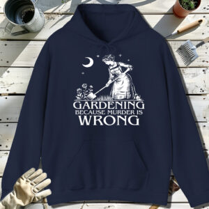 Gardening-Because-Murder-Is-Wrong-Navy-Hoodie.jpg