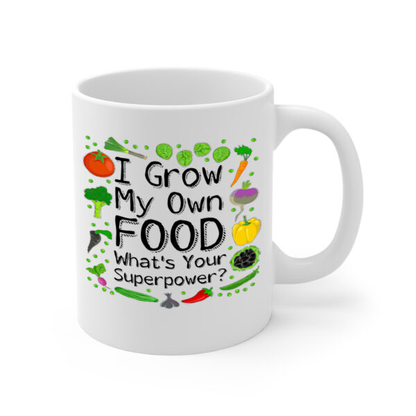 I Grow My Own Food What's Your Superpower White Mug Right