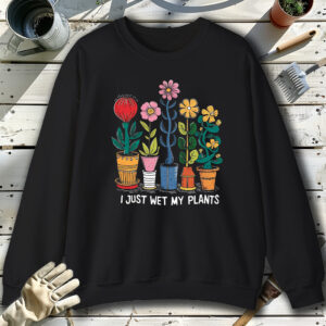 I-Just-Wet-My-Plants-Black-Sweatshirt.jpg