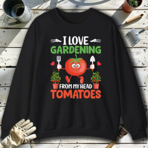 I-Love-Gardening-From-My-Head-Tomatoes-Black-Sweatshirt.jpg