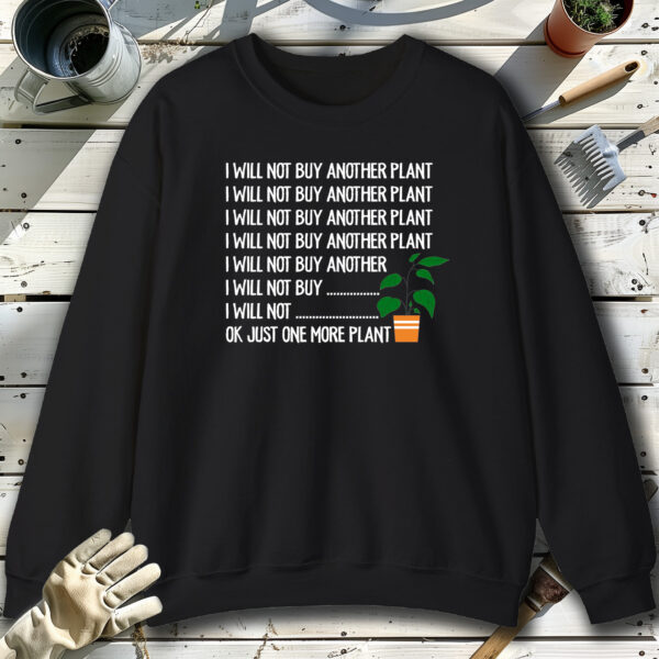 I-Will-Not-Buy-Another-Plant-Ok-Just-One-More-Plant-Black-Sweatshirt.jpg