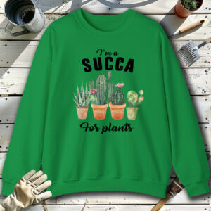 IM-A-Succa-For-Plants-Green-Sweatshirt.jpg