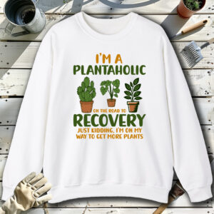 Im-a-plantaholic-on-the-road-to-recovery-White-Sweatshirt.jpg