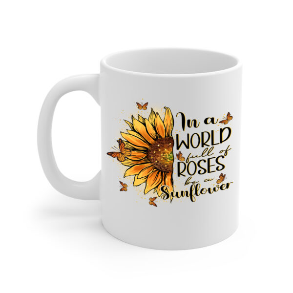 In a World Full of Roses Be a Sunflower White Mug Left