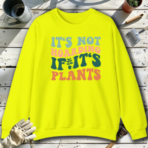 It-s-not-hoarding-if-it-s-plants-Yellow-Sweatshirt.jpg