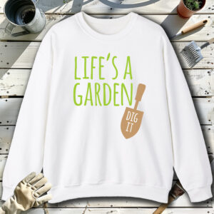 Lifes-a-Garden-Dig-It-White-Sweatshirt.jpg