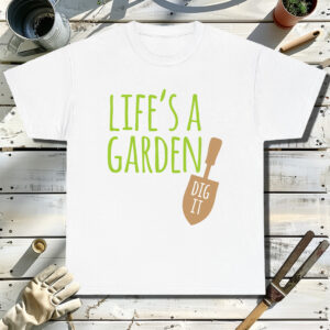 Lifes-a-Garden-Dig-It-White-T-Shirt.jpg