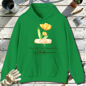 May-All-Your-Weeds-Be-Wildflowers-Green-Hoodie.jpg