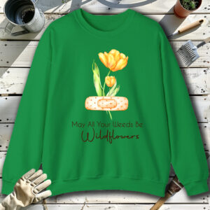 May-All-Your-Weeds-Be-Wildflowers-Green-Sweatshirt.jpg