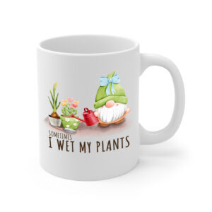 Sometimes I Wet My Plants White Mug Right