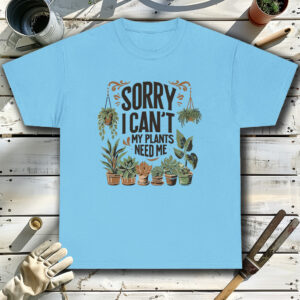 Sorry-I-Cant-Plants-Need-Me-Blue-T-Shirt.jpg