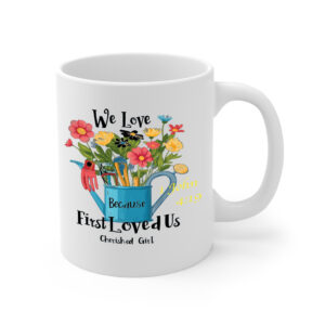 We Love Because He First Loved White Mug Right