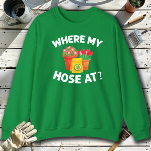 Where-My-Hose-at-Green-Sweatshirt.jpg