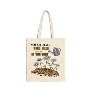 You Are Never Too Old To Play In The Dirt Natural Tote Bag