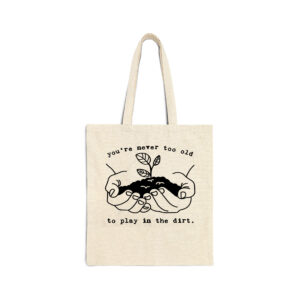 You're Never Too Old To Play In The Dirt Natural Tote Bag